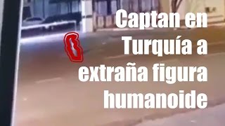 Captan en Turquía extraña figura humanoide