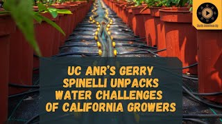 UC ANR’s Gerry Spinelli Unpacks Water Challenges of California Growers