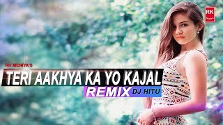 Teri Aakhya Ka Yo Kajal Remix - DJ HITU | RK MENIYA