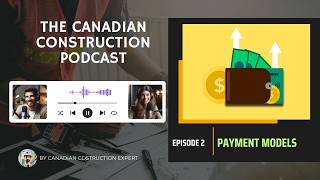 Ep 02 - Understanding Construction Payment Models