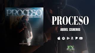 Abdiel Cisneros - Proceso