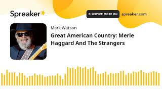 Great American Country: Merle Haggard And The Strangers (part 10 of 12, made with Spreaker)