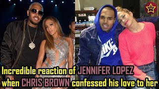 Incredible reaction of JENNIFER LOPEZ when CHRIS BROWN confessed his love to her