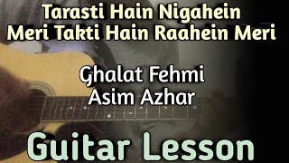 Ghalat Fehmi Guitar Lesson | Asim Azhar | Tarasti Hai Nigahen | Ghalat Fehmi Guitar Chords |