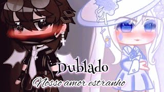 🤍Nosso amor estranho🤍 {Mini-Filme} DUBLADO// Gacha club