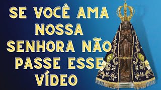 SE VOCE AMA NOSSA SENHORA NÃO PASSE ESSE VIDEO