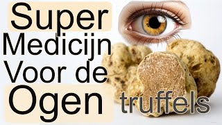 Truffels, wonder medicijn voor de ogen. ontstekingsremmend, antibacterieel, antioxiderend,