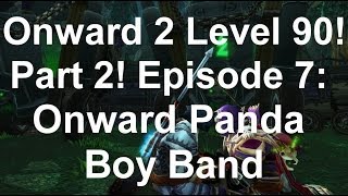 Onward 2 Level 90 Part 2! Ep.7: Onward Panda Boy Band