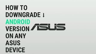 How to Downgrade Asus Zenfone 2 (ZE551ML) from Android Marshmallow to Lollipop