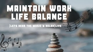 MAINTAIN WORK-LIFE BALANCE|LETS HEAR THE MUSIC & RELAX|LIVE