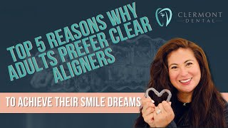 Top 5 Reasons Why Adults Prefer Clear Aligners to Achieve Their Smile Dreams #ClearAligners