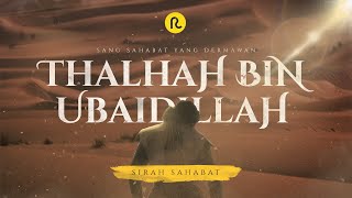 Kisah Thalhah bin Ubaidillah Sang Dermawan || Sirah Sahabat || Ruwas Pedia