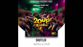 SHUFFLER O.G - NETFLIX & CHILL "20UP Riddim" @chichamusic [Official_Audio]