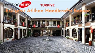 Eskişehir Atlihan Handicrafts Bazaar -  Eskişehir Atlıhan El Sanatları Çarşısı