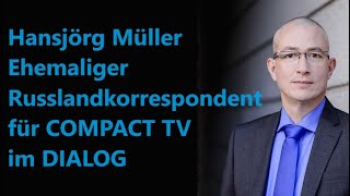 DIALOG Hansjörg Müller ehm. COMPACT Russlandkorrespondent