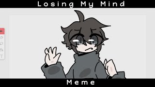 Losing My Mind Meme! (Ft.A6D) ||Flash Warning||