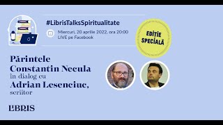 #LibrisTalksSpiritualitate cu Părintele Constantin Necula și scriitorul Adrian Lesenciuc