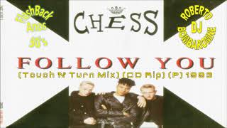 Chess - Follow You (Touch 'N' Turn Mix) (CD Rip) (P) 1993