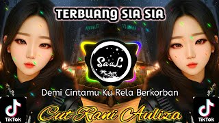 Dj Terbuang Sia Sia • Cut Rani Auliza || Dj Enak Buat Santai