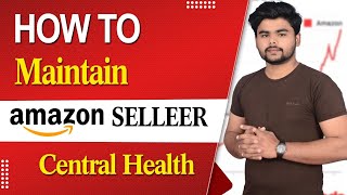 Lec12| How To Maintain Amazon Seller Account Health | Reason For Amazon Account Suspension 2022