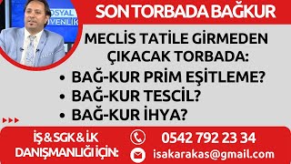 SON TORBADA BAĞKUR EŞİTLEME/TESCİL/İHYA NE OLACAK?