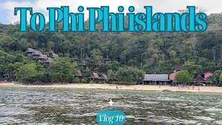 To Phi Phi Islands - Vlog 10