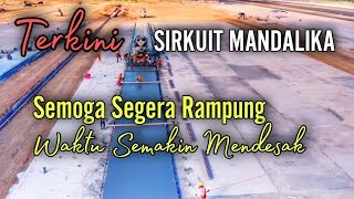 Sirkuit Mandalika Terkini | Semoga segera rampung