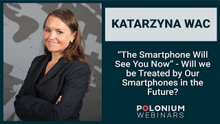 Polonium Webinars: Will we be treated by our smartphones in the future?