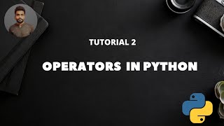 Tutorial 2 : Python Operators | Operators in Python