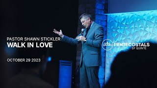 Walk In Love | Pastor Shawn Stickler | The Pentecostals of Quinte