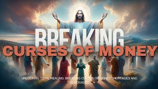 Unlocking Total Healing: Breaking Curses of Money Shortages and Blockages