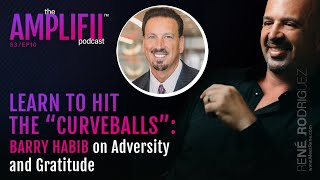 Learn to Hit the “Curveballs”: Barry Habib on Adversity and Gratitude