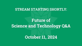 Future of Science and Technology Q&A (October 11, 2024)