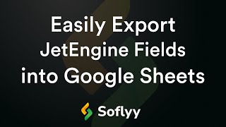 Easily Export JetEngine Fields into Google Sheets