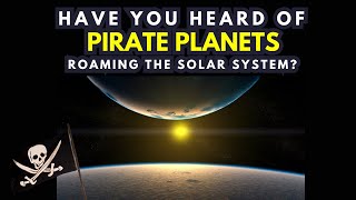 Have you heard of pirate planets roaming the solar system? | Exploring the Mystery of Rogue Planets