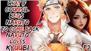 Part 2 | What If the council Begs Naruto To Come Naruto loves Kyuubi