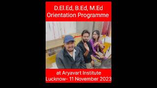 D.El.Ed, B.Ed. & M.Ed Orientation Programme at Aryavart Institute Lucknow