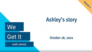 We Get It: Ashley's story (season 2, episode 6)