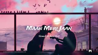 Maan Meri Jaan ( Slowed + Reverbed ) | Champagne Talk | King | LO-FI | Mohammad Abdullah