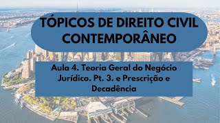 Aula 4. TGNJ - Pt. 3 e Prescrição e Decadência. Tópicos de Direito Civil Contemporâneo