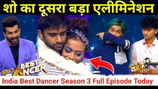 शो का दूसरा बड़ा एलिमिनेशन India Best Dancer Season 3| India Best Dancer Season 3 Full Episode Today