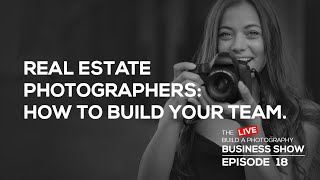 Real estate photographers: how to build your team