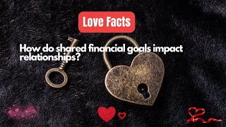 How do shared financial goals impact relationships? #relationshipfacts #relationshipfacts #love