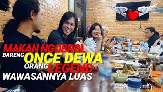 Seru Ngobrol Dan Makan Bareng Once Mekel Ex Vocalis Dewa 19 yang Berwawasan Luas.