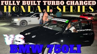 Fully Built Turbo Charged Honda D-Series VS BMW 750Li