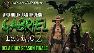 GABRIEL LATIGO | ANG HULING ANTINGERO | DELA CRUZ SEASON FINALE | KWENTONG AGIMAT | ASWANG