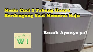 Perbaikan Mesin Cuci 2 Tabung Yang Hanya berdengung Saat Memeras Baju