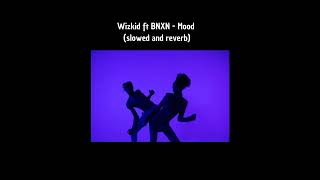 Wizkid ft BNXN - Mood (slowed and reverb)