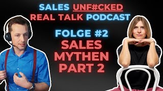 𝗦𝗮𝗹𝗲𝘀 𝗨𝗻𝗳#𝗰𝗸𝗲𝗱 - Real Talk Sales 𝗣𝗼𝗱𝗰𝗮𝘀𝘁 2. Runde - Sales Mythen unf#cked - Part 2