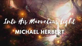 Into His Marvelous Light| Michael Herbert